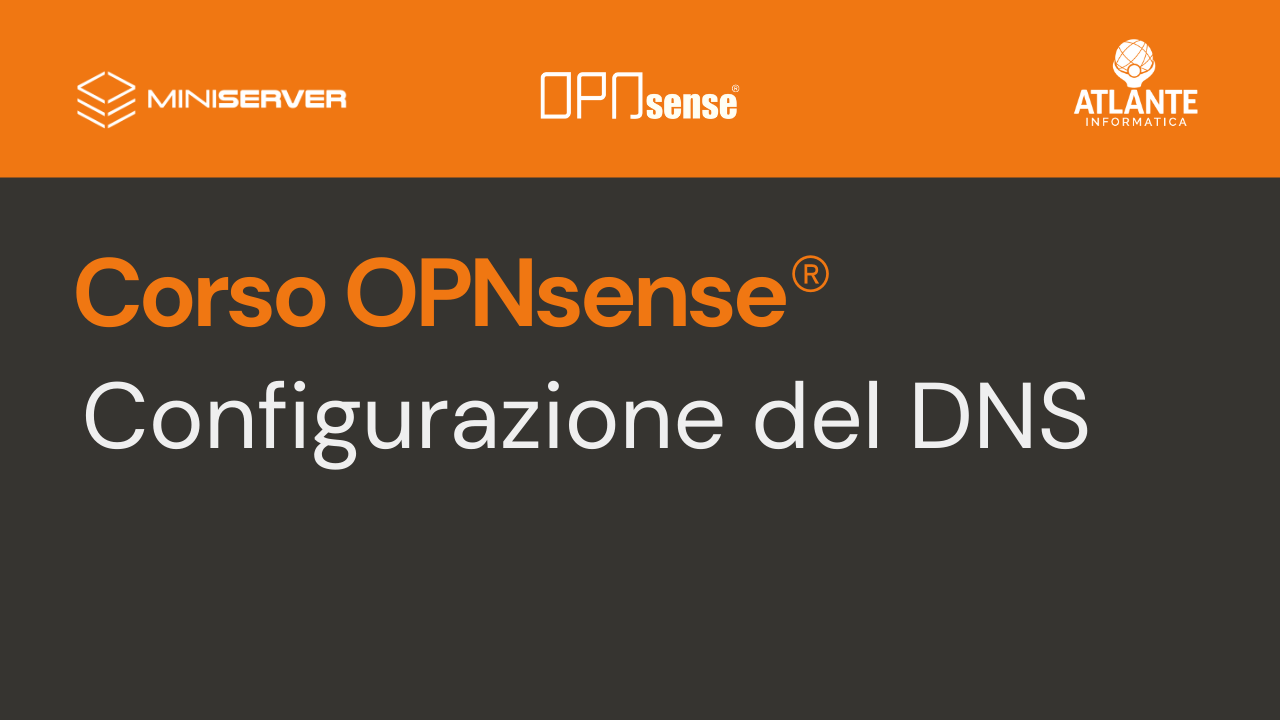 06. OPNsense Configurazione del DNS - CORSO OPNSENSE