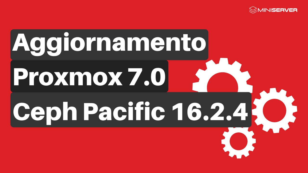 Aggiornamento Proxmox 7.0 e Ceph Pacific 16.2.4