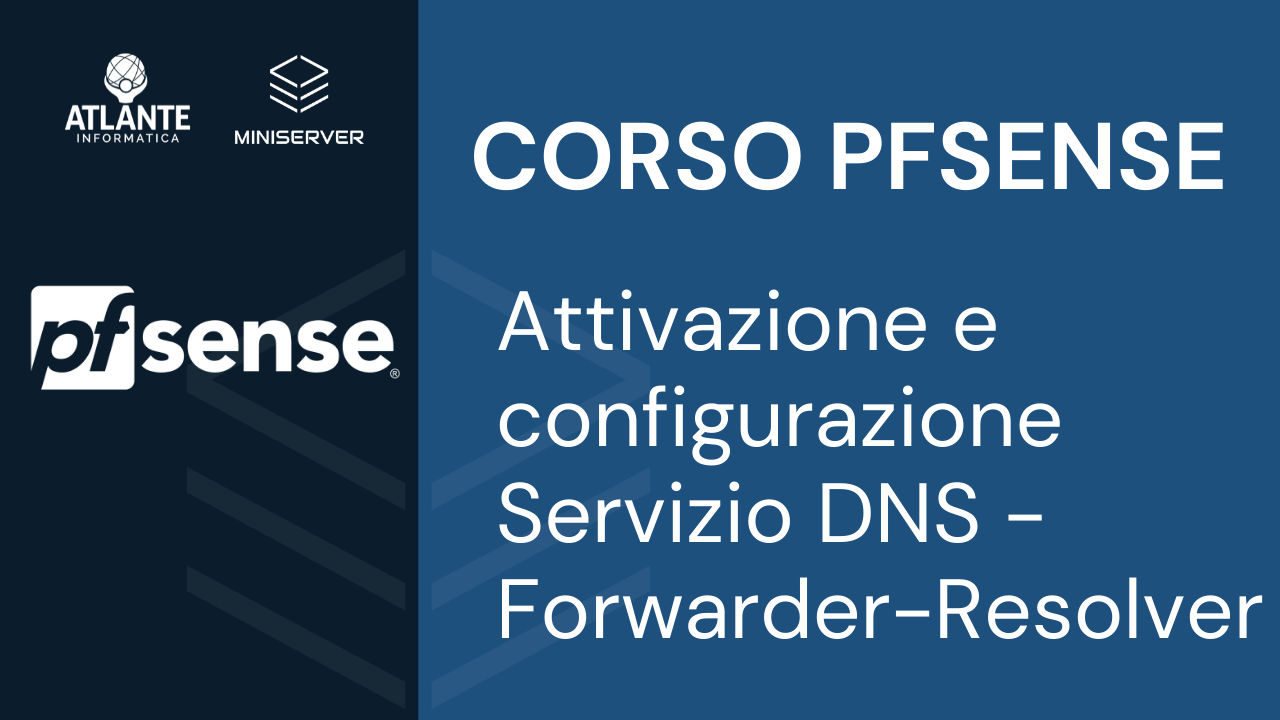 CORSO PFSENSE - Attivazione e configurazione Servizio DNS - Forwarder-Resolver