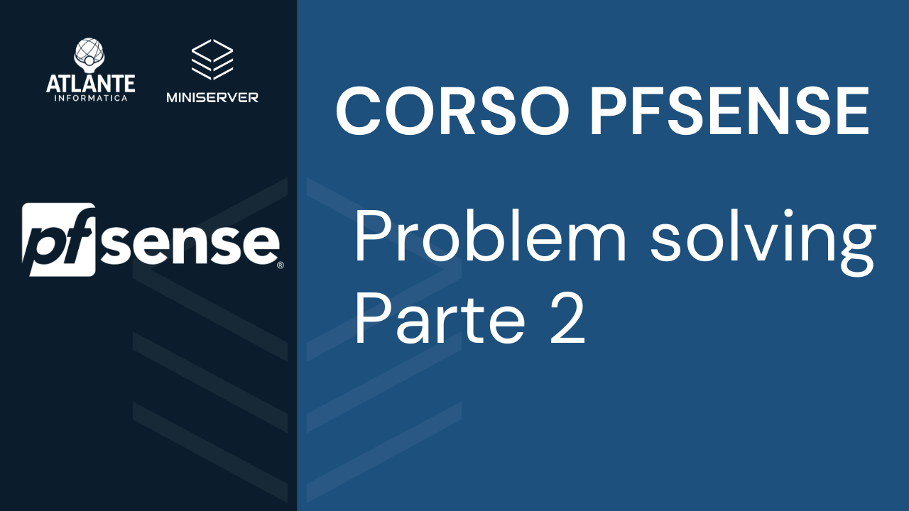 CORSO PFSENSE - Problem solving - Parte 2