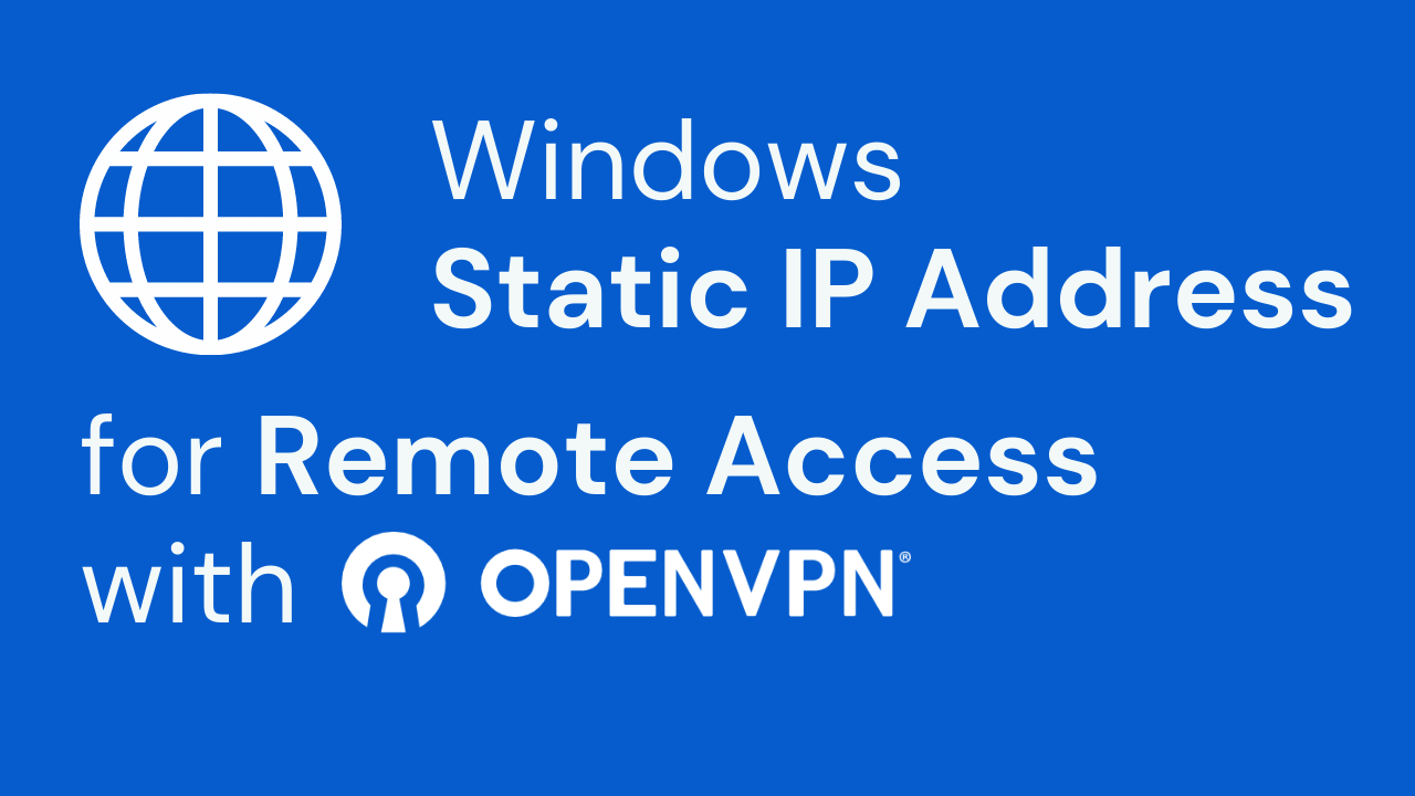 Windows Static IP Address for Remote Access with OpenVPN