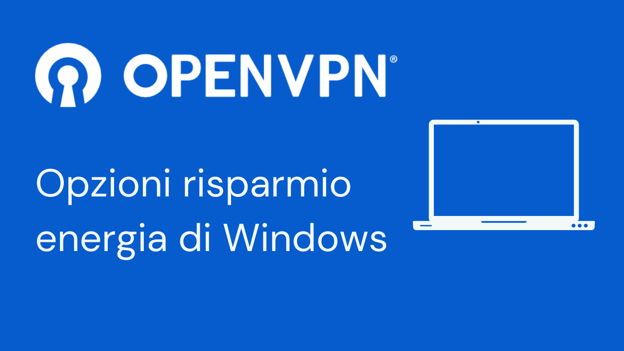 OpenVPN: Opzioni Risparmio Energia di Windows per lavorare in VPN